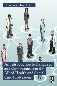 An Introduction to Language and Communication for Allied Health and Social Care Professions by Simone C. Bacchini