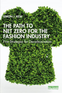 The Path to Net Zero for the Fashion Industry by Simon J. Kew