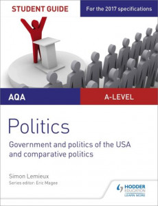 AQA A-level Politics Student Guide 4: Government and Politics of the USA and Comparative Politics by Simon Lemieux
