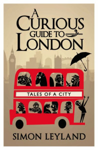 A Curious Guide to London by Simon Leyland (Hardback)