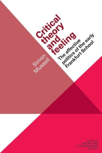 Critical Theory and Feeling by Simon Mussell