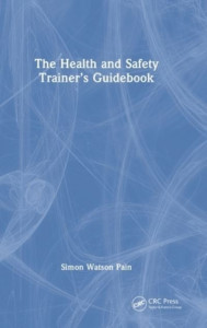 The Health and Safety Trainer's Guidebook by Simon Watson Pain (Hardback)