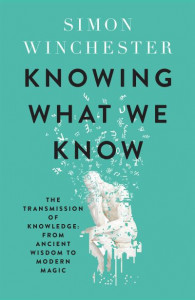 Knowing What We Know by Simon Winchester (Hardback)