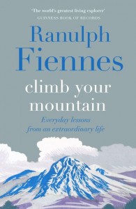 Climb Your Mountain by Ranulph Fiennes (Hardback)