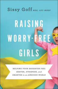 Raising Worry-Free Girls by Sissy Goff