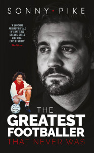 The Greatest Footballer That Never Was by Sonny Pike - Signed Edition