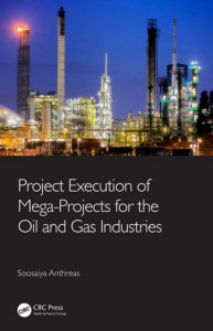Project Execution of Mega-Projects for the Oil and Gas Industries by Soosaiya Anthreas