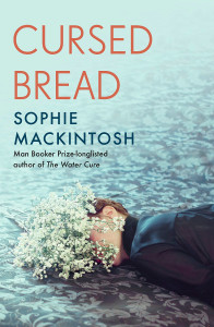 Cursed Bread by Sophie Mackintosh - Signed Edition