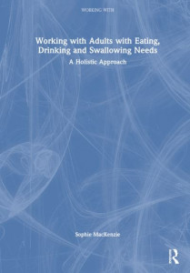 Working With Adults With Eating, Drinking and Swallowing Needs by Sophie MacKenzie (Hardback)