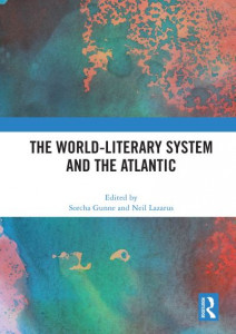 The World-Literary System and the Atlantic by Sorcha Gunne
