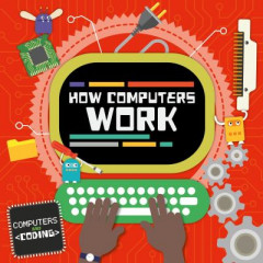 How Computers Work by Steffi Cavell-Clarke (Hardback)