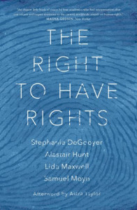 The Right to Have Rights by Stephanie DeGooyer