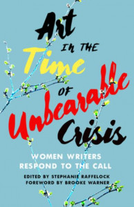 Art in the Time of Unbearable Crisis by Stephanie Raffelock