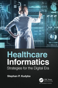 Healthcare Informatics by Stephan Kudyba