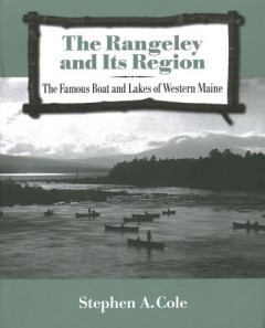 The Rangeley and Its Region by Stephen A. Cole