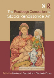 The Routledge Companion to Global Renaissance Art by Stephen J. Campbell (Hardback)