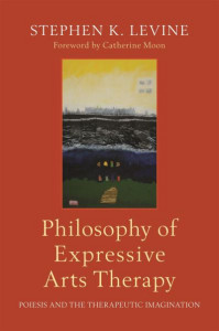 Philosophy of Expressive Arts Therapy by Stephen K. Levine
