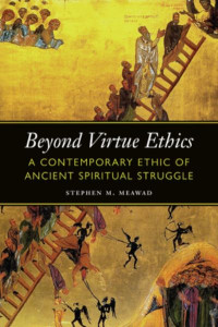 Beyond Virtue Ethics by Stephen M. Meawad