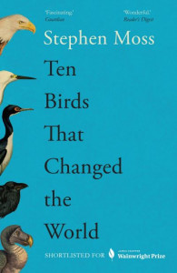 Ten Birds That Changed the World by Stephen Moss