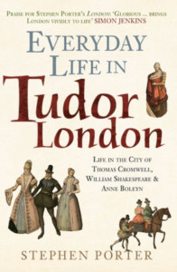 Everyday Life in Tudor London by S. Porter