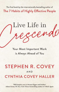 Live Life in Crescendo by Stephen R. Covey