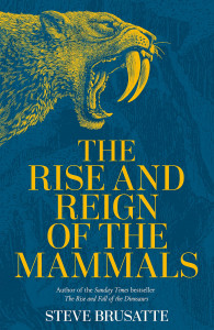 The Rise and Reign of the Mammals by Steve Brusatte - Signed Edition