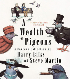 A Wealth of Pigeons: A Cartoon Collection by Harry Bliss & Steve Martin - Signed Edition