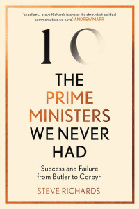 The Prime Ministers We Never Had by Steve Richards - Signed Edition