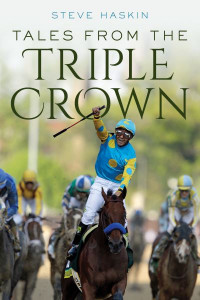 Tales from the Triple Crown by Steve Haskin
