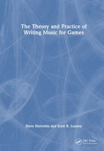 The Theory and Practice of Writing Music for Games by Steve Horowitz (Hardback)