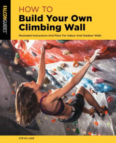 How to Build Your Own Climbing Wall by Steve Lage