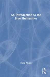 An Introduction to the Blue Humanities by Steve Mentz (Hardback)