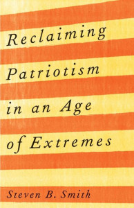 Reclaiming Patriotism in an Age of Extremes by Steven B. Smith (Hardback)