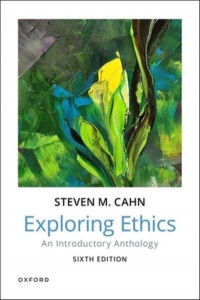 Exploring Ethics by Steven M. Cahn