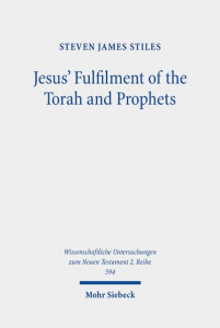 Jesus' Fulfilment of the Torah and Prophets by Steven James Stiles