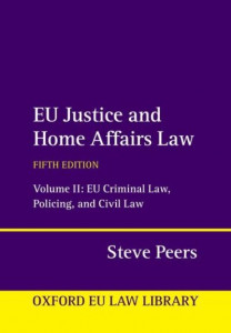 EU Justice and Home Affairs Law. Volume II EU Criminal Law, Policing, and Civil Law by Steve Peers (Hardback)