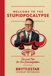 Welcome to the Stupidpocalypse by Stewart "Brittlestar" Reynolds