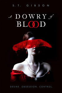 A Dowry of Blood by S. T. Gibson (Hardback)