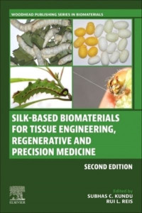 Silk-Based Biomaterials for Tissue Engineering, Regenerative and Precision Medicine by S. C. Kundu