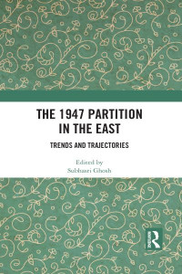 The 1947 Partition in the East by Subhasri Ghosh