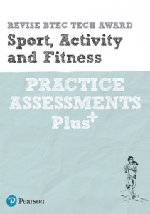 Pearson REVISE BTEC Tech Award Sport, Activity and Fitness Practice Assessments Plus - 2023 and 2024 Exams and Assessments by Sue Hartigan