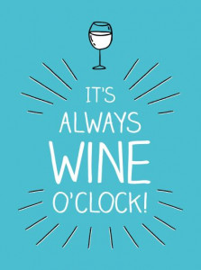 It's Always Wine O'clock (Hardback)