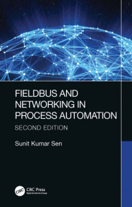 Fieldbus and Networking in Process Automation by Sunit Kumar Sen