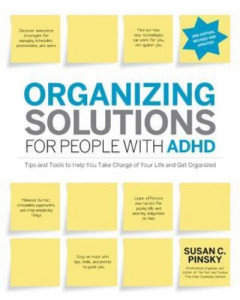 Organizing Solutions for People With ADHD by Susan C. Pinsky