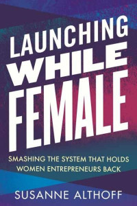 Launching While Female by Susanne Althoff