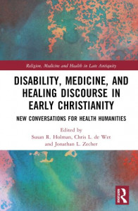 Disability, Medicine, and Healing Discourse in Early Christianity by Susan R. Holman (Hardback)