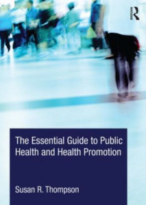 The Essential Guide to Public Health and Health Promotion by Susan R. Thompson