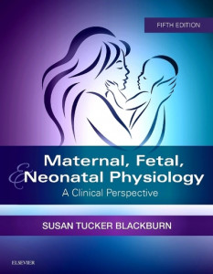 Maternal, Fetal, & Neonatal Physiology by Susan Tucker Blackburn