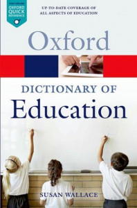 A Dictionary of Education by Susan Wallace (Emeritus Professor of Education, Emeritus Professor of Education, Nottingham Trent University)