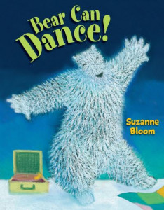Bear Can Dance! by Suzanne Bloom (Hardback)